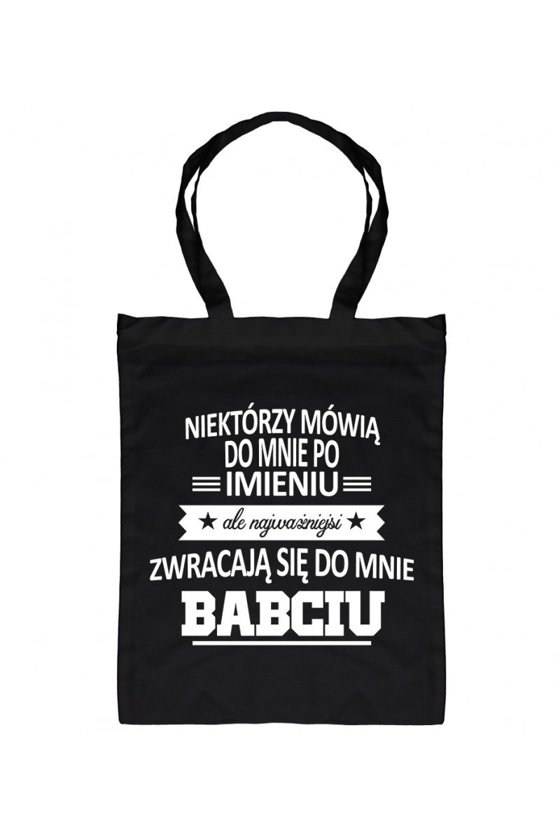 Torba Niektórzy Mówią Do Mnie Po Imieniu, Ale Najważniejsi Zwracają Się Do Mnie Babciu