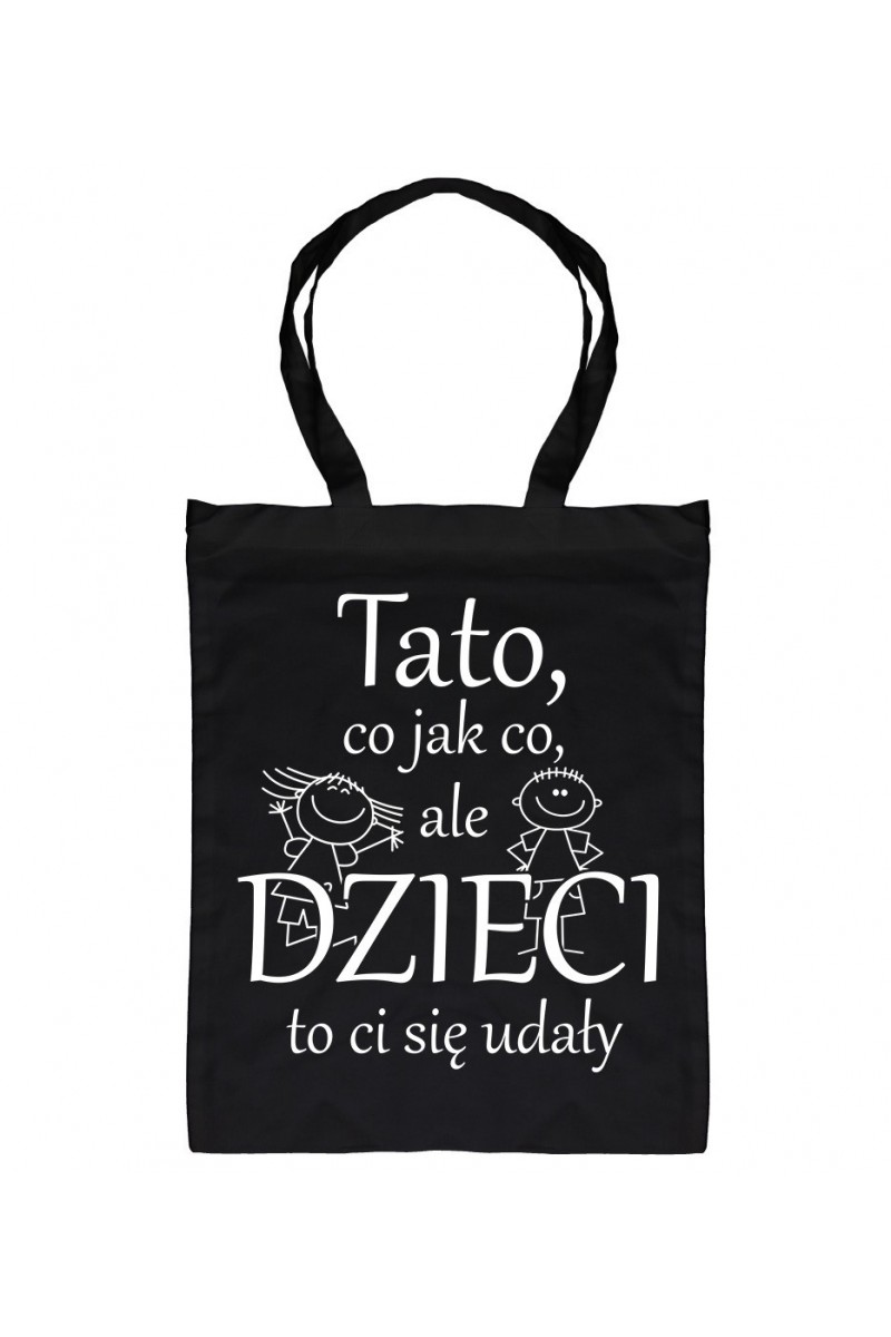 Torba Tato, Co, Jak Co, Ale Dzieci To Ci Się Udały