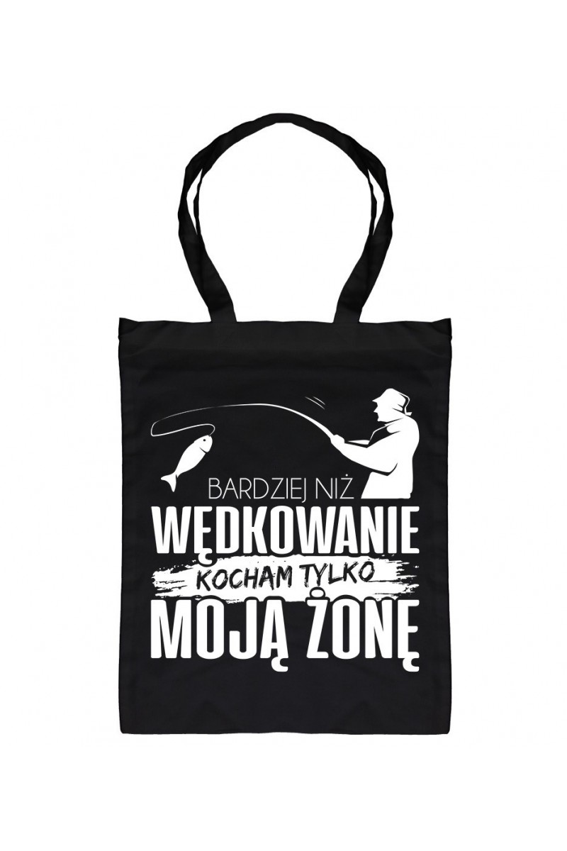 Torba Bardziej Niż Wędkowanie Kocham Tylko Moją Żonę