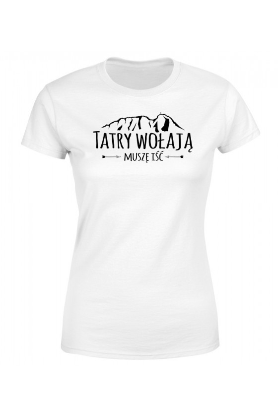 Koszulka Damska Tatry Wołają, Muszę Iść