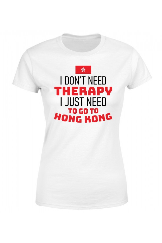 Koszulka Damska I Don't Need Therapy I Just Need To Go To Hong Kong