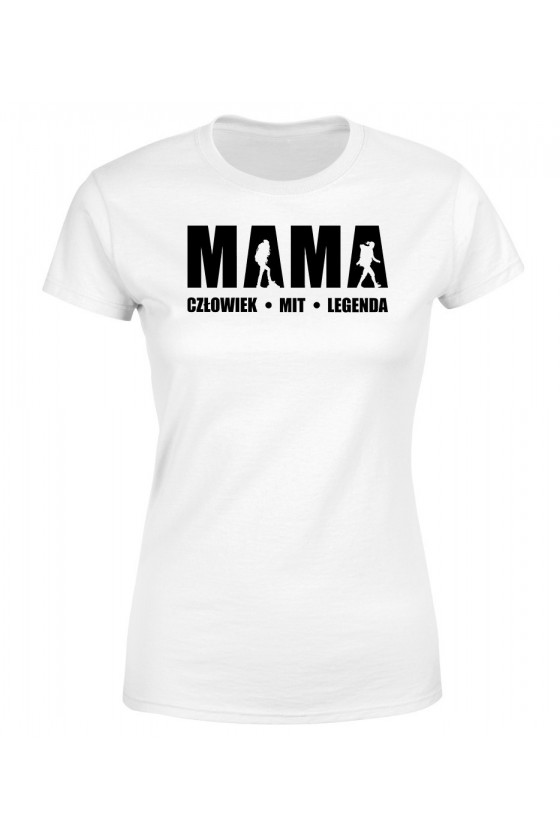 Koszulka Damska Mama Człowiek Mit Legenda