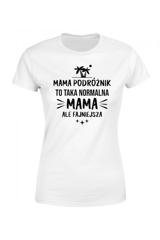 Koszulka Damska Mama Podróżnik To Taka Normalna Mama, Ale Fajniejsza